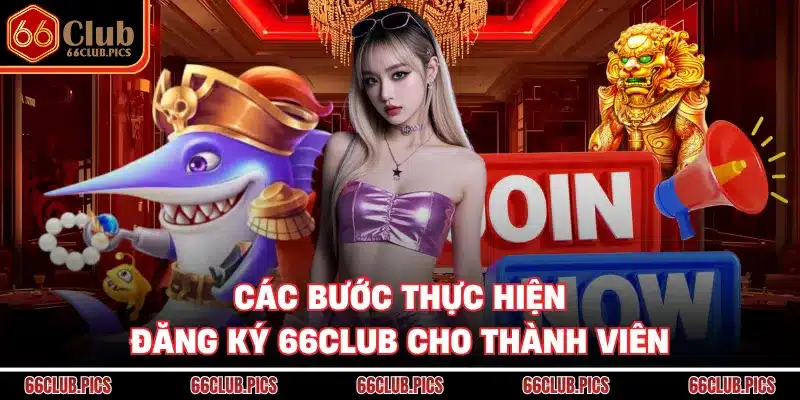 Các bước thực hiện đăng ký 66Club cho thành viên