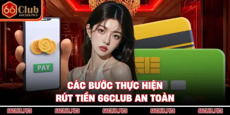 Các bước thực hiện rút tiền 66Club an toàn