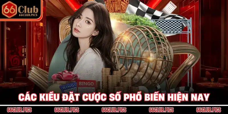 Các kiểu đặt cược số phổ biến hiện nay
