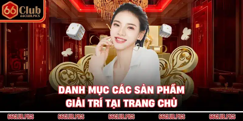 Danh mục các sản phẩm giải trí tại trang chủ