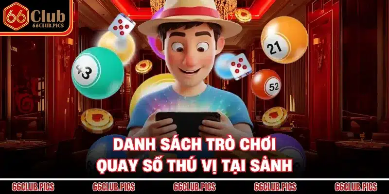 Danh sách trò chơi quay số thú vị tại sảnh