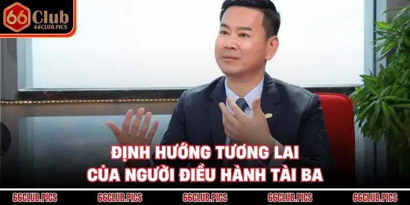 Định hướng tương lai của người điều hành tài ba