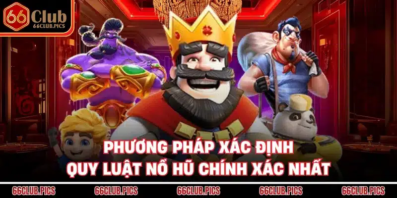 Phương pháp xác định quy luật nổ hũ chính xác nhất