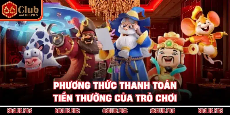 Phương thức thanh toán tiền thưởng của trò chơi