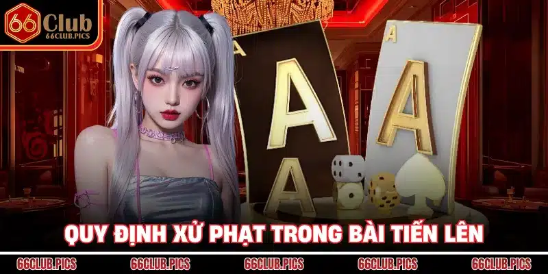Quy định xử phạt trong bài tiến lên