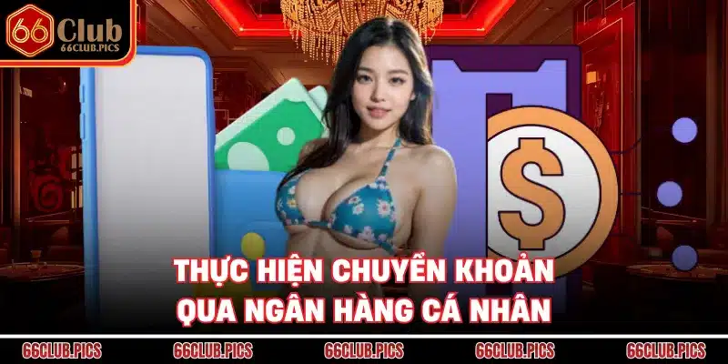 Thực hiện chuyển khoản qua ngân hàng cá nhân