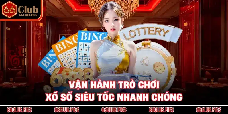 Vận hành trò chơi xổ số siêu tốc nhanh chóng