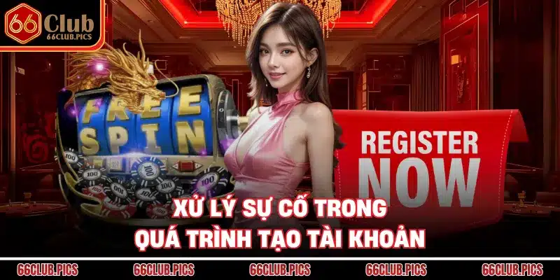 Xử lý sự cố trong quá trình tạo tài khoản